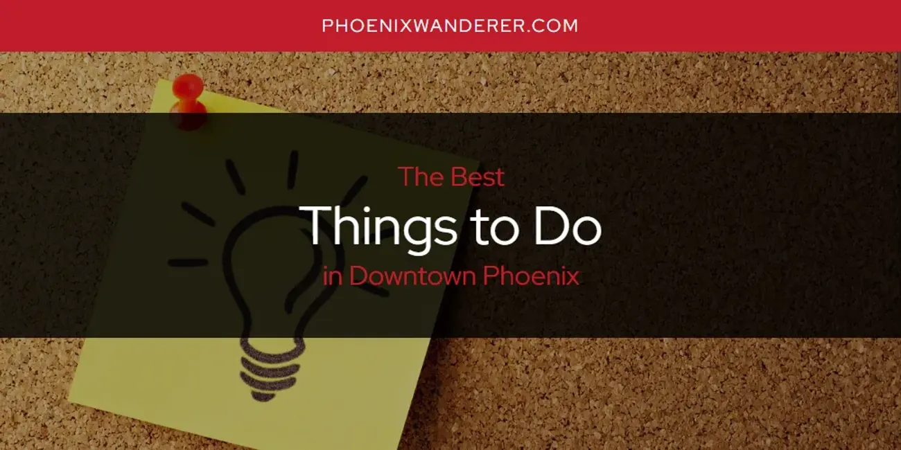 Uncover Phoenix: Top Downtown Sights & Scenic Desert Hikes